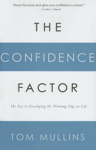 The Confidence Factor: The Key to Developing the Winning Edge for Life