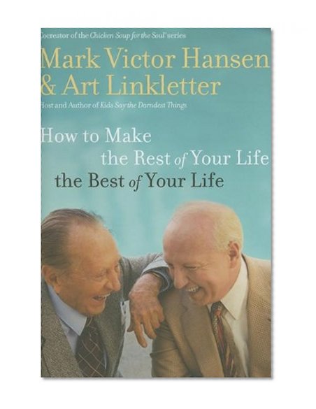 How to Make the Rest of Your Life the Best of Your Life