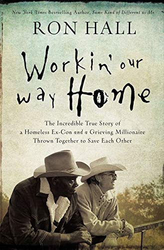 Book Cover Workin' Our Way Home: The Incredible True Story of a Homeless Ex-Con and a Grieving Millionaire Thrown Together to Save Each Other