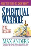 What You Need to Know About Spiritual Warfare in 12 Lessons: The What You Need to Know Study Guide Series