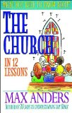 What You Need to Know About the Church in 12 Lessons: The What You Need to Know Study Guide Series