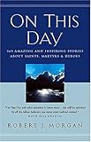 On This Day 365 Amazing And Inspiring Stories About Saints, Martyrs And Heroes