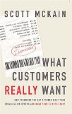 What Customers Really Want : How to Bridge the Gap Between What Your Organization Offers and What Your Clients Crave