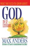 What You Need To Know About God In 12 Lessons The What You Need To Know Study Guide Series