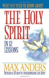 What You Need to Know About the Holy Spirit in 12 Lessons: The What You Need to Know Study Guide Series