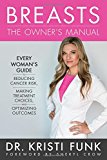 Breasts: The Owner's Manual: Every Woman's Guide to Reducing Cancer Risk, Making Treatment Choices, and Optimizing Outcomes