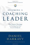 Becoming a Coaching Leader: The Proven Strategy for Building Your Own Team of Champions
