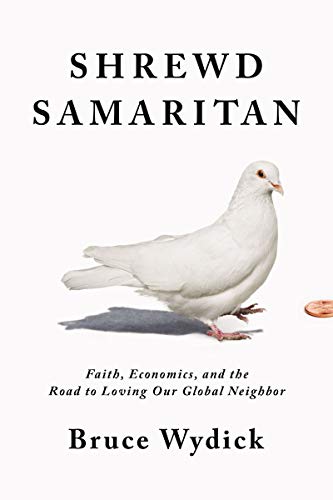Book Cover Shrewd Samaritan: Faith, Economics, and the Road to Loving Our Global Neighbor