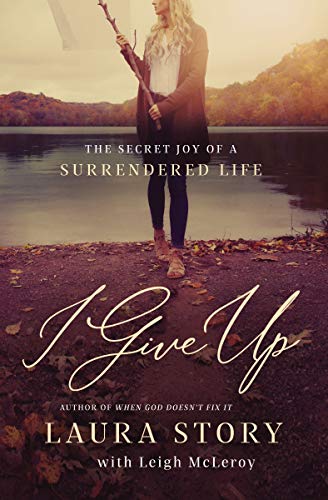 Book Cover I Give Up: The Secret Joy of a Surrendered Life