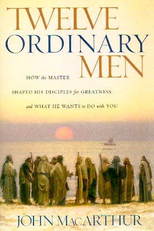 Book Cover Twelve Ordinary Men : How the Master Shaped His Disciples for Greatness