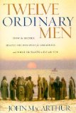 Twelve Ordinary Men : How the Master Shaped His Disciples for Greatness
