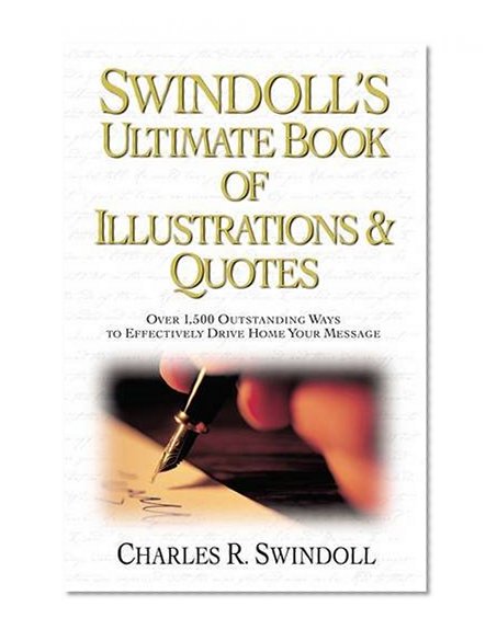 Book Cover Swindoll's Ultimate Book of Illustrations & Quotes: Over 1,500 Ways to Effectively Drive Home Your Message