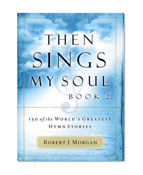 Book Cover Then Sings My Soul, Book 2: 150 of the World's Greatest Hymn Stories (BK 2)