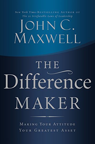 Book Cover The Difference Maker: Making Your Attitude Your Greatest Asset
