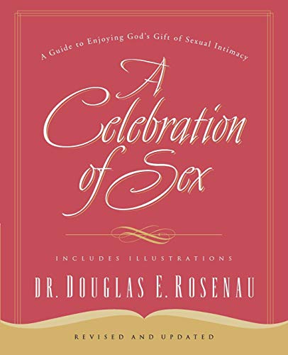 Book Cover A Celebration of Sex: A Guide to Enjoying God's Gift of Sexual Intimacy