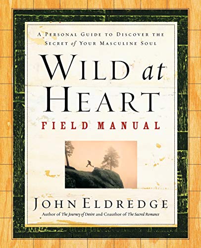 Book Cover Wild at Heart Field Manual: A Personal Guide to Discover the Secret of Your Masculine Soul