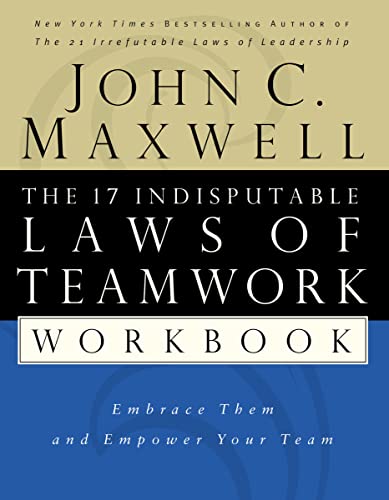 Book Cover The 17 Indisputable Laws of Teamwork Workbook: Embrace Them and Empower Your Team