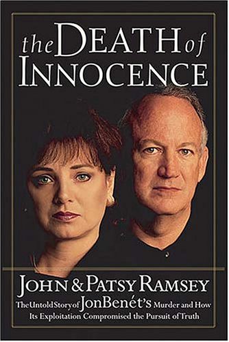 Book Cover The Death of Innocence : The Untold Story of JonBenet's Murder and How Its Exploitation Compromised the Pursuit of Truth