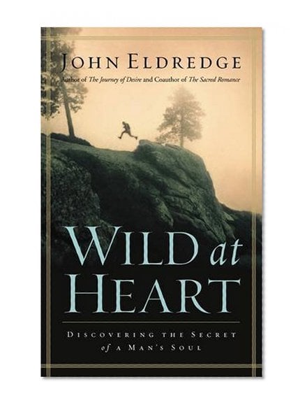 Book Cover Wild at Heart: Discovering The Secret of a Man's Soul