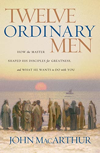 Book Cover Twelve Ordinary Men: How the Master Shaped His Disciples for Greatness, and What He Wants to Do with You