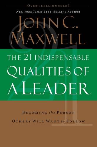 Book Cover The 21 Indispensable Qualities of a Leader: Becoming the Person Others Will Want to Follow