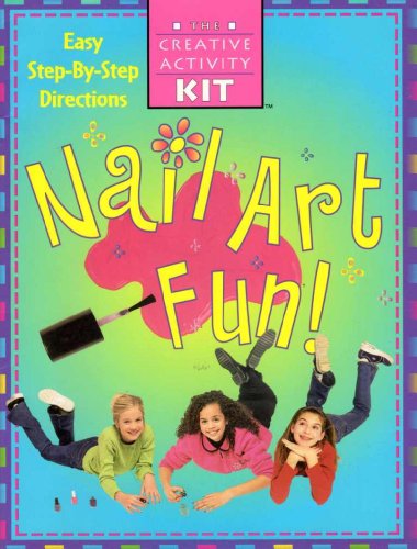 Nail art Fun (The Creative Activity Kit, Easy Step-By-Step Directions)