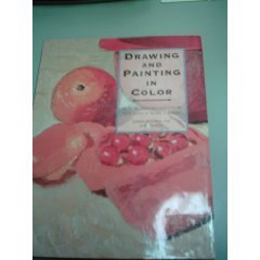 Drawing and Painting With Color: How to Understand Color and Make It Work for You