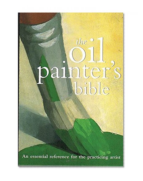 Book Cover Oil Painter's Bible: An Essential Reference for the Practicing Artist (Artist's Bibles)