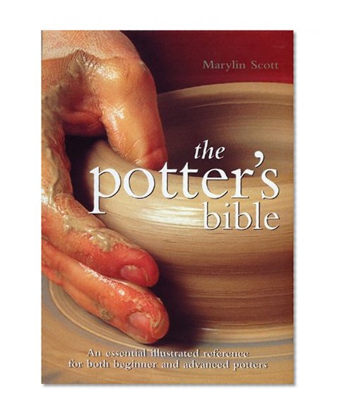 Book Cover Potter's Bible: An Essential Illustrated Reference for both Beginner and Advanced Potters (Artist/Craft Bible Series)