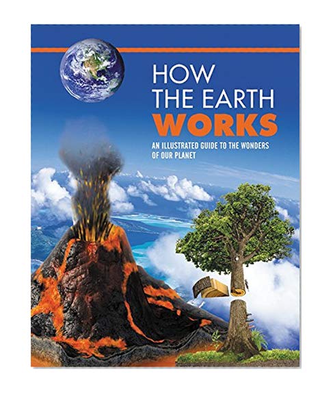 Book Cover How the Earth Works: An Illustrated Guide to the Wonders of Our Planet