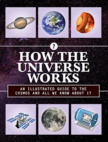 Book Cover How the Universe Works: An Illustrated Guide to the Cosmos and All We Know About It (Volume 3) (How Things Work, 3)