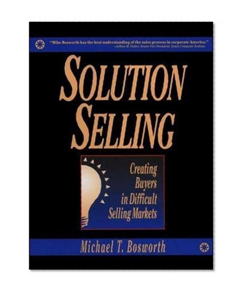 Book Cover Solution Selling: Creating Buyers in Difficult Selling Markets