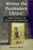 Whither the Postmodern Library? Libraries, Technology, and Education in the Information Age