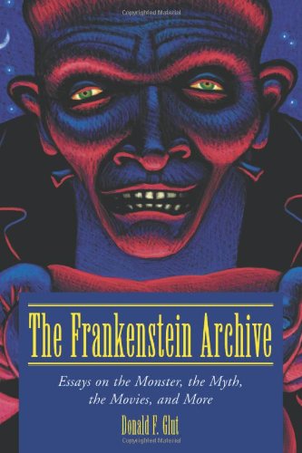 The Frankenstein Archive: Essays on the Monster, the Myth, the Movies, and More