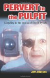 Pervert in the Pulpit: Morality in the Works of David Lynch