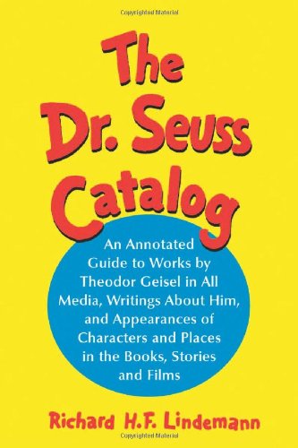 Book Cover The Dr. Seuss Catalog: An Annotated Guide to Works by Theodor Geisel in All Media, Writings About Him, and Appearances of Characters and Places in the Books, Stories and Films