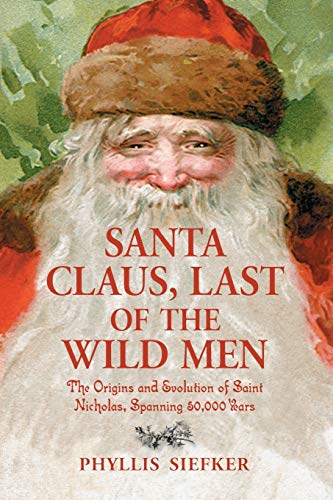 Book Cover Santa Claus, Last of the Wild Men: The Origins and Evolution of Saint Nicholas, Spanning 50,000 Years