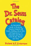 The Dr. Seuss Catalog: An Annotated Guide to Works by Theodor Geisel in All Media, Writings About Him, and Appearances of Characters and Places in the Books, Stories and Films