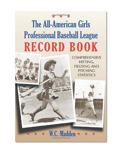 Book Cover All-american Girls Professional Baseball League Record Book: Comprehensive Hitting, Fielding and