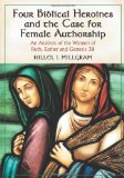 Four Biblical Heroines and the Case for Female Authorship: An Analysis of the Women of Ruth, Esther and Genesis 38