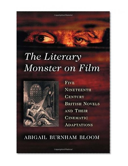 Book Cover The Literary Monster on Film: Five Nineteenth Century British Novels and Their Cinematic Adaptations