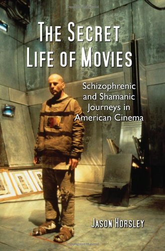 Book Cover The Secret Life of Movies: Schizophrenic and Shamanic Journeys in American Cinema