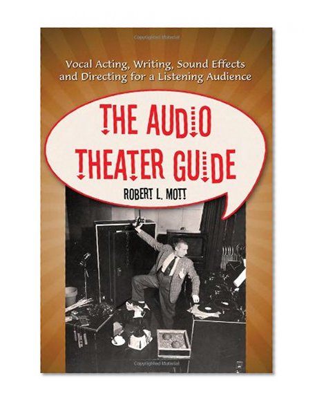 Book Cover The Audio Theater Guide: Vocal Acting, Writing, Sound Effects and Directing for a Listening Audience