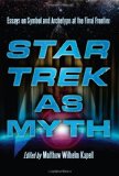 Star Trek as Myth: Essays on Symbol and Archetype at the Final Frontier