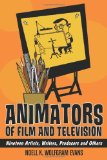 Animators of Film and Television: Nineteen Artists, Writers, Producers and Others