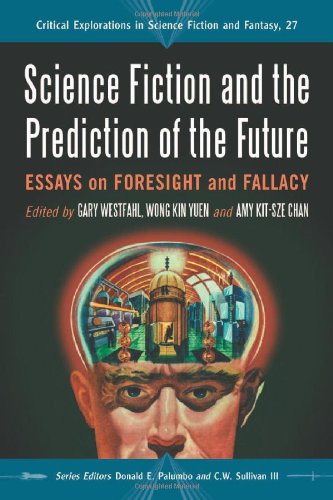 Book Cover Science Fiction and the Prediction of the Future: Essays on Foresight and Fallacy (Critical Explorations in Science Fiction and Fantasy)