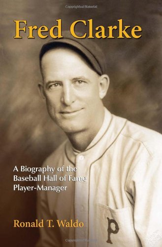 Book Cover Fred Clarke: A Biography of the Baseball Hall of Fame Player-Manager