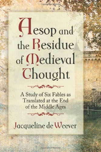 Aesop and the Imprint of Medieval Thought: A Study of Six Fables as Translated at the End of the Middle Ages