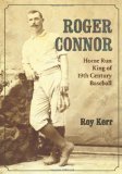 Roger Connor: Home Run King of 19th Century Baseball