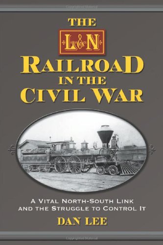 Book Cover The L&N Railroad in the Civil War: A Vital North-South Link and the Struggle to Control It